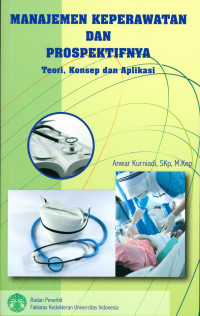 Image of Manajemen Keperawatan Dan Prospektifnya: Teori, Konsep dan Aplikasi