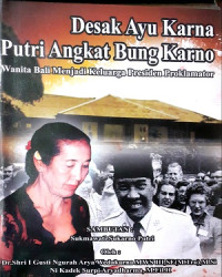 Image of Desak Ayu Karna Putri Angkat Bung Karno: Wanita Bali Menjadi Keluarga Presiden Proklamator