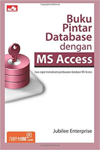 Image of Buku Pintar Database dengan MS Access: cara cepat memahami pembuatan database MS Access