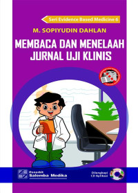 Image of Seri Evidence Based Medicine 6 : Membaca dan Menelaah Jurnal Uji Klini