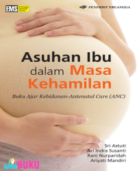 Image of Asuhan Ibu dalam Masa Kehamilan : Buku Ajar Kebidanan-Antenatal Care (ANC)