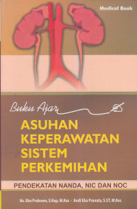 Image of Buku Ajar:  Asuhan Keperawatan Sistem Perkemihan :(Pendekatan Nanda,Nic, dan Noc)