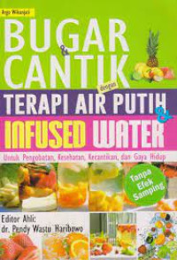Image of Bugar & Cantik dengan Terapi air Putih & Infused Water untuk pengobatan, Kesehatan, Kecantikan, dan Gaya Hidup