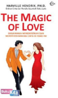 Image of The Magic of Love : Bagaimana Mendapatkan dan Mempertahankan Cinta di Abad Ini