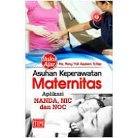 Image of Buku Ajar Asuhan Keperawatan Maternitas Aplikasi NANDA, NIC dan NOC