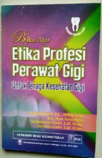 Image of Buku Ajar : Etika Profesi Perawat Gigi untuk Tenaga Kesehatan Gigi