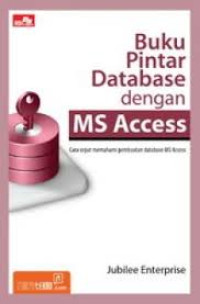 Image of Buku Pintar Database dengan MS Access : Cara cepat memahami pembuatan database MS Access