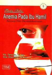 Image of Buku Saku Anemia Pada Ibu Hamil : Konsep dan Penatalaksanaan