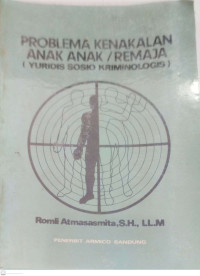 Image of Problema Kenakalan Anak Anak/Remaja (Yuridis Sosio Kriminologis)
