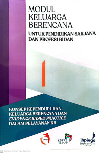 Image of Modul 1: Keluarga Berencana untuk Pendidikan Sarjana dan Profesi Bidan. Konsep Kependudukan, Keluarga Berencana  dan Evidence Based Practice dalam Pelayanan KB