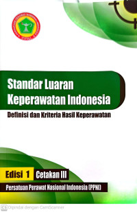 Image of Standar Luaran Keperawatan Indonesia: Definisi dan Kriteria Hasil Keperawatan. Edisi 1 cetakan III