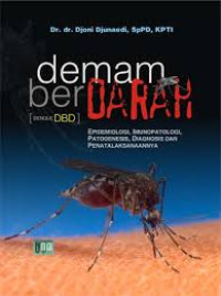 Image of Demam Berdarah. (Dengue DBD).Epidemiologi, Imunopatologi, Patogenesis, Diagnosis dan Penatalaksanaannya.