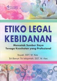 Image of Etiko Legal Kebidanan; Mencetak
 Sumber Daya Tenaga Kesehatan yang Profesional
