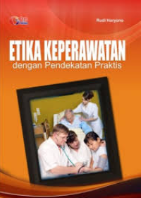 Image of Etika Keperawatan dengan Pendekatan Praktis