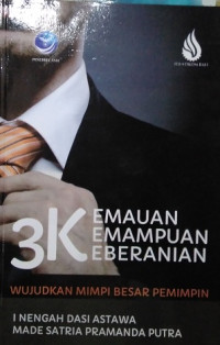 Image of 3K Kemauan, Kemampuan, Keberanian Wujudkan Mimpi Besar Pemimpin