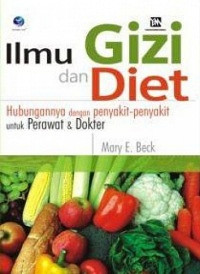 Image of Ilmu Gizi dan Diet : Hubungannya dengan Penyakit-penyakit untuk Perawat & Dokter