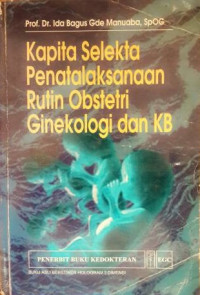 Image of Kapita Selekta Penatalaksanaan Rutin Obstetri Ginekologi dan KB