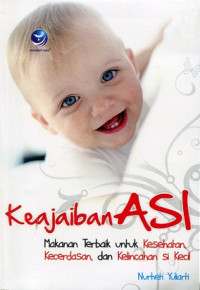 Image of Keajaiban ASI : Makanan Terbaik untuk Kesehatan, Kecerdasan dan Kelincahan Si Kecil