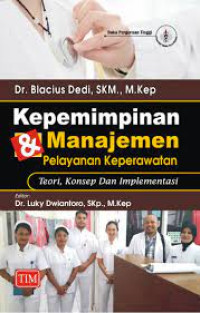 Image of Kepemimpinan & Manajemen Pelayanan Keperawatan Teori, Konsep dan Implementasi