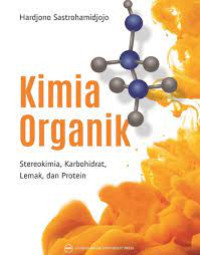 Image of Kimia Organik : Stereokimia, Karbohidrat, Lemak dan Protein