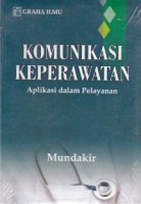 Image of Komunikasi Keperawatan : Aplikasi dalam Pelayanan
