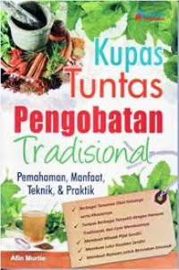 Image of Kupas Tuntas Pengobatan Tradisional : Pemahaman, Manfaat, Teknik & Praktik