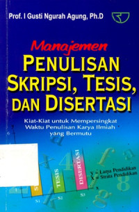Image of Manajemen Penulisan Skripsi, Tesis, dan Disertasi : Kiat-kiat untuk Mempersingkat Waktu Penulisan Karya Ilmiah yang Bermutu
