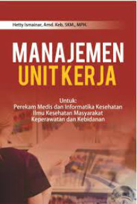 Image of Manajemen Unit Kerja : Untuk Medis dan Informatika Kesehatan Ilmu Kesehatan Masyarakat Keperawatan dan Kebidanan