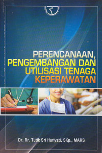 Image of Perencanaan, Pengembangan dan Utilisasi Tenaga Keperawatan