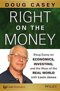 Image of Right on the Money : Doug Casey on Economics, Investing, and the Ways of the Real World with Louis James