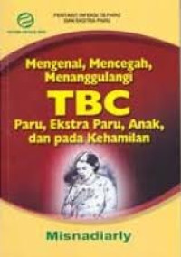 Image of Mengenal, Mencegah, Menanggulangi TBC Paru, Ekstra Paru, Anak, dan pada Kehamilan