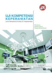 Image of Uji Kompetensi Keperawatan untuk Mahasiswa D-3 dan S-1 Keperawatan