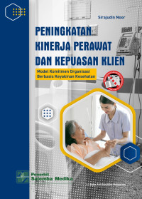 Image of Peningkatan Kinerja Perawat dan Kepuasan Klien : Model Komitmen Organisasi Berbasis Keyakinan Kesehatan