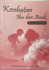 Image of Kesehatan Ibu dan Anak : Konsep, Teori, dan Praktik