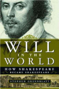 Image of Will in the World : How Shakespeare Became Shakespeare