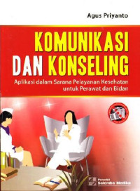 Image of Komunikasi dan Konseling. Aplikasi dalam Sarana Pelayanan Kesehatan untuk Perawatan dan Bidan