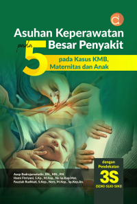 Image of Asuhan Keperawatan pada 5 Besar Penyakit pada Kasus KMB, Maternitas dan Anak dengan Pendekatan 3S (SDKI-SLKI-SIKI)
