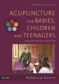 Image of Acupuncture for Babies, Children and Teenagers : Treating both the Illness and the Child