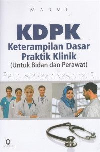 Image of KDPK Keterampilan dasar praktik klinik : (untuk bidan dan perawat)