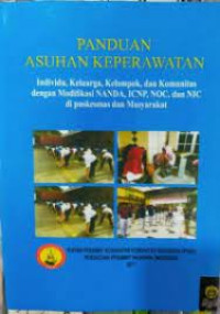 Image of Panduan Asuhan Keperawatan: Individu, Keluarga, Kelompok, dan Komunitas dengan Modifikasi NANDA, ICNP, NOC, dan NIC di Puskesmas dan Masyarakat