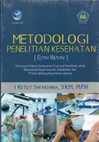 Image of Metodologi Penelitian Kesehatan (Edisi Revisi). Tuntutan Praktis Pembuatan Proposal Penelitian untuk Mahasiswa Keperawatan, Kebidanan dan Profesi Bidang Kesehatan Lainnya.