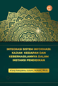 Image of Integrasi Sistem Informasi : Kajian Kesiapan dan Keberhasilannya dalam Instansi Pendidikan