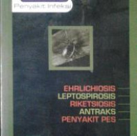 Image of Kapita Selekta: Penyakit Infeksi. (Ehrlichiosis, Leptospirosis, Riketsiosis, Antraks, Penyakit Pes).