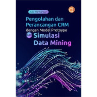 Image of Pengolahan dan Perancangan CRM dengan Model Protoype dan Simulasi Data Mining