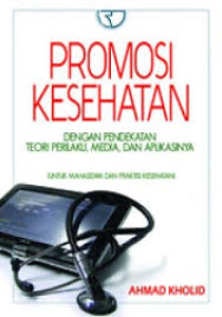 Image of Promosi Kesehatan. Dengan Pendekatan Teori Perilaku, Media, dan Aplikasinya