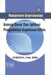 Image of Manajemen Keperawatan Konsep Dasar dan Aplikasi Pengambilan Keputusan Klinis