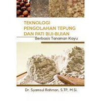 Image of Teknologi Pengolahan Tepung dan Pati Biji-Bijian : Berbasis Tanaman Kayu