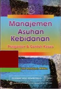 Image of Manajemen Asuhan Kebidanan. Pengantar & Contoh Kasus