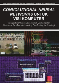 Image of Convolutional Neural Network untuk Visi Komputer: Jaringan Saraf Konvolusional untuk Visi Komputer (Arsitektur Baru, Transfer Learning, Fine Tuning, dan Pruning)