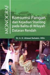 Image of Monograf : Konsumsi Pangan dan Kejadian Stunting pada Balita di Wilayah Dataran  Rendah